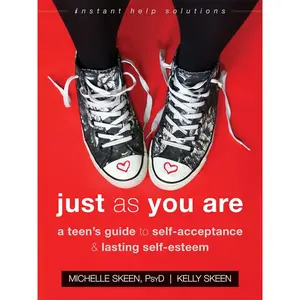 Just As You Are: A Teen’s Guide to Self-Acceptance and Lasting Self-Esteem (The Instant Help Solutions Series) Paperback – July 1, 2018