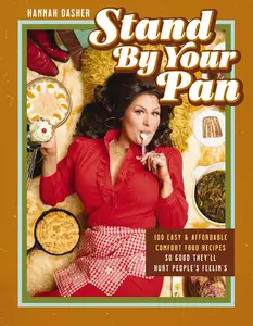 Stand By Your Pan: 100 Easy and Affordable Comfort Food Recipes So Good They'll Hurt People's Feelin’s by Hannah Dasher [Hardback Book]