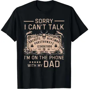 Sorry I Cant Talk Im On The Phone With My Dad Ouija Board T Shirt Men Gifts