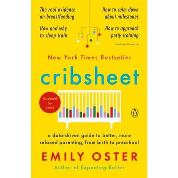 Cribsheet: A Data-Driven Guide to Better, More Relaxed Parenting, from Birth to Preschool -- Emily Oster, Paperback