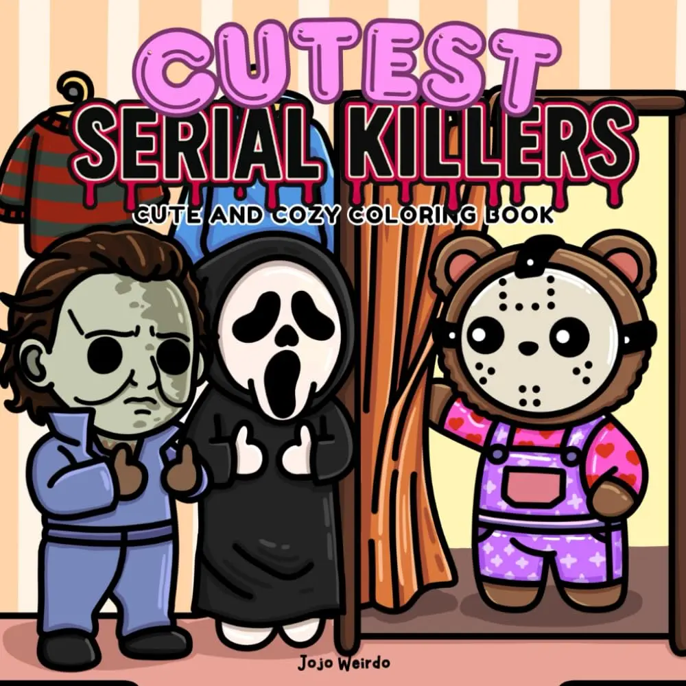 Cutest Serial Killers: A Parody Coloring Book for Adults Featuring Horror Icons in Adorable, Cute and Cozy Scenes that are Almost Innocent: 40 ... for fans of dark humor and twisted cuteness Paperback