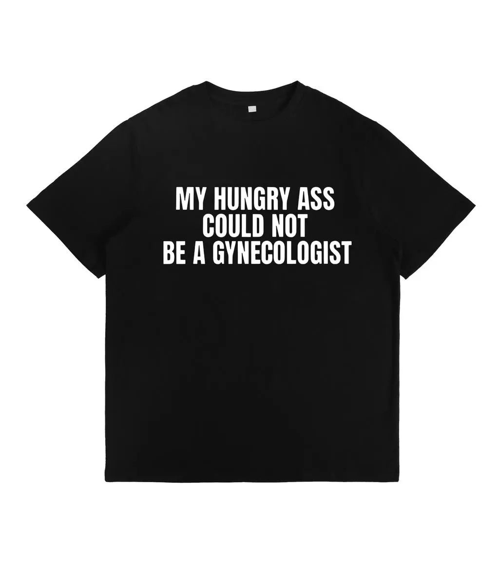Women's Flat Shortsleeve Custom T-Shirt - Funny "My Hungry Ass Could Not Be a Gynecologist" Statement Tee, Soft Fabric, Day Wear, Gift for Medical Professionals, Unisex Apparel