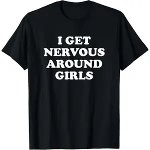 Men's Short-Sleeve Round Neck Casual Cotton T-Shirt, Unisex Top with Humorous Sarcastic "I Get Nervous Around Girls" Saying