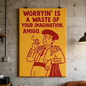 Worrying will only waste your imagination, my friend. Artistic language posters, home and office decor, room decorations, wall decorations, bedroom decorations.