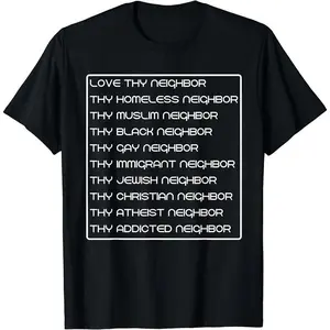 Love Thy Neighbor Homeless Muslim Black Gay Immigrant Jewish T-Shirt Made In USA For Women For Men [Urbanvoice Decay.US 180G/230G 100% cotton short-sleeve/hoodie, soft and comfortable]