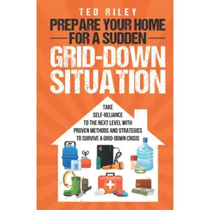 Prepare Your Home for a Sudden Grid-Down Situation: Take Self-Reliance to the Next Level with Proven Methods and Strategies to Survive a Grid-Down ... the Modern Family to Prepare for Any Crisis) Hardcover – March 24, 2022