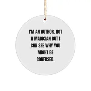 Author Gifts from Friends, Funny Quote Circle Ornament, Christmas Unique Gifts for Author, 'I'm An Author. Not A Magician But I Can See Why You Might Be Confused.' Author Decor