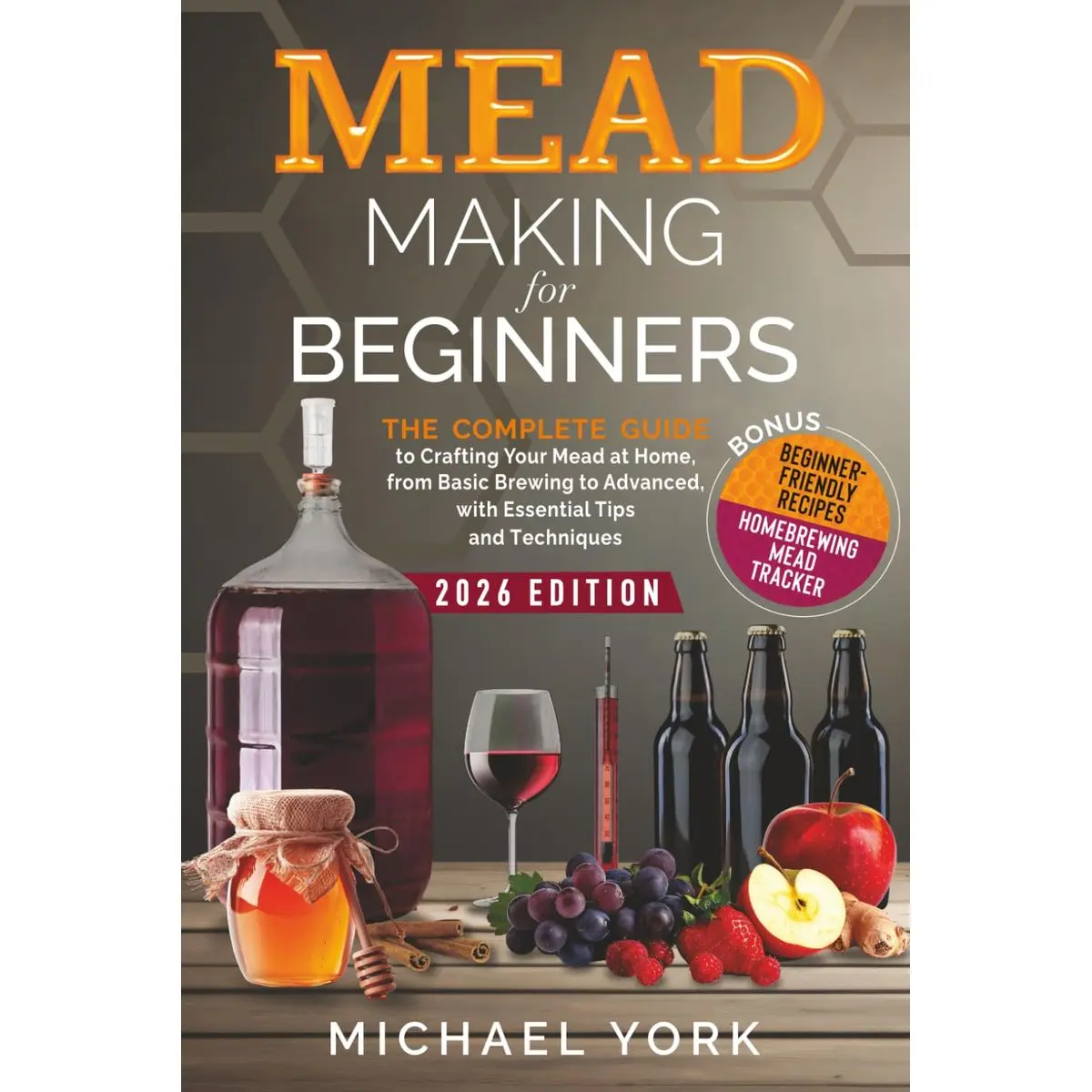 Mead Making for Beginners: The Complete Guide to Crafting Your Mead at Home, from Basic Brewing to Advanced, with Essential Tips and Techniques. | BONUS: Beginner-Friendly Recipes Paperback – May 20, 2024