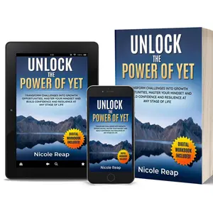 Unlock The Power of YET-  Transform Challenges into Growth Opportunities, Master Your Mindset, and Build Confidence and Resilience at Any Stage of Life