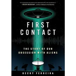 First Contact: The Story of Our Obsession with Aliens -- Becky Ferreira, Hardcover