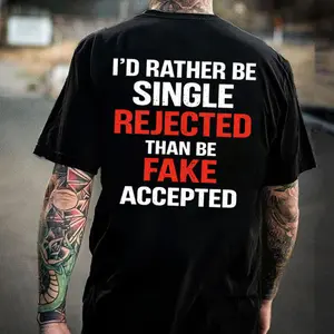 I’D RATHER BE SINGLE REJECTED THAN BE FAKE ACCEPTED Bold Attitude Print Men’s T-Shirt
