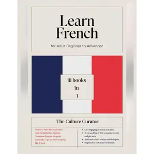 Learn French For Adult Beginner To Advanced: 10-in-1 Workbook with step by step Lessons, Interactive Exercises, Comprehensive Word Bank, and Short Stories, with Proven Strategies for Rapid Fluency. Paperback – Large Print, January 11, 2025