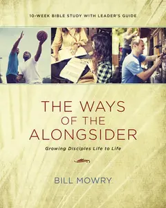 USED-The Ways of the Alongsider: Growing Disciples Life to Life by Mowry, Bill (Paperback)