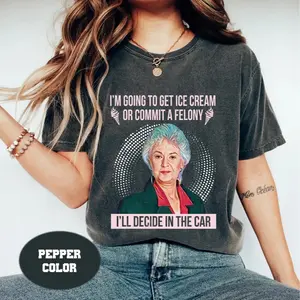 I'm Going To Get Ice Cream Or Commit A Felony Vintage Comfort Colors T-Shirt, Dorothy Zbornak Shirt, Golden Girls Shirt, Stay Golden Shirt