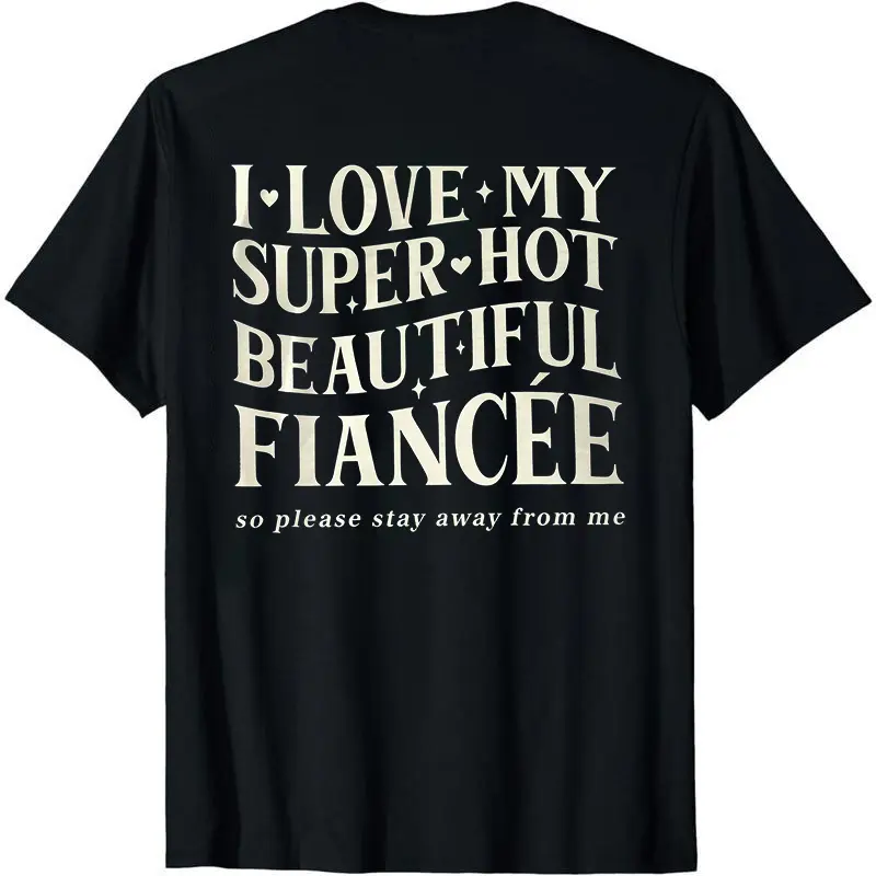 Casual Classic Round Neck T-Shirt - I Love My Fiance So Please Stay Away From Me Garment, Future Husband Clothe, Engagement Gift for Partners, Loose, Shortsleeve, Top
