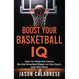 Boost Your Basketball IQ: How to Think the Game, Be the Smartest Player on the Court, and Win More (Basketball Training Skills & Strategies) Paperback – November 11, 2023