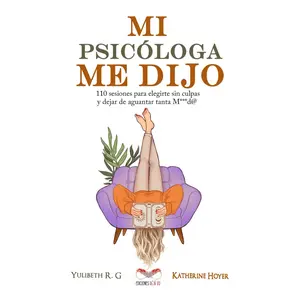 MI PSICÓLOGA ME DIJO: 110 sesiones para elegirte sin culpas y dejar de aguantar tanta mierd* (Spanish Edition) -  Paperback
