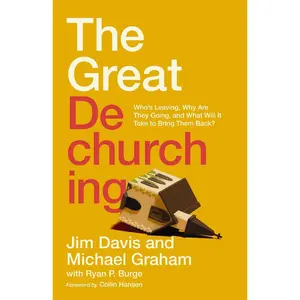 The Great Dechurching: Who’s Leaving, Why Are They Going, and What Will It Take to Bring Them Back? Hardcover – August 22, 2023