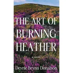 The Art of Burning Heather -- Devrie Brynn Donalson - Paperback