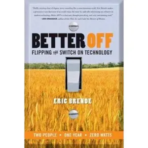 USED-Better Off: Flipping the Switch on Technology by Eric Brende (Hardcover)