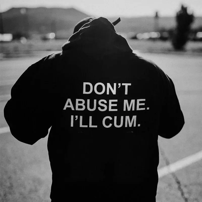 Men's Classic Cotton Soft Fabric Hoodies - Funny Slogan "Don't Abuse Me I'll Cum", Bold Character Print, Valentines Day Streetwear, Available in 2XL (Also in T-shirts & Sweatshirts)