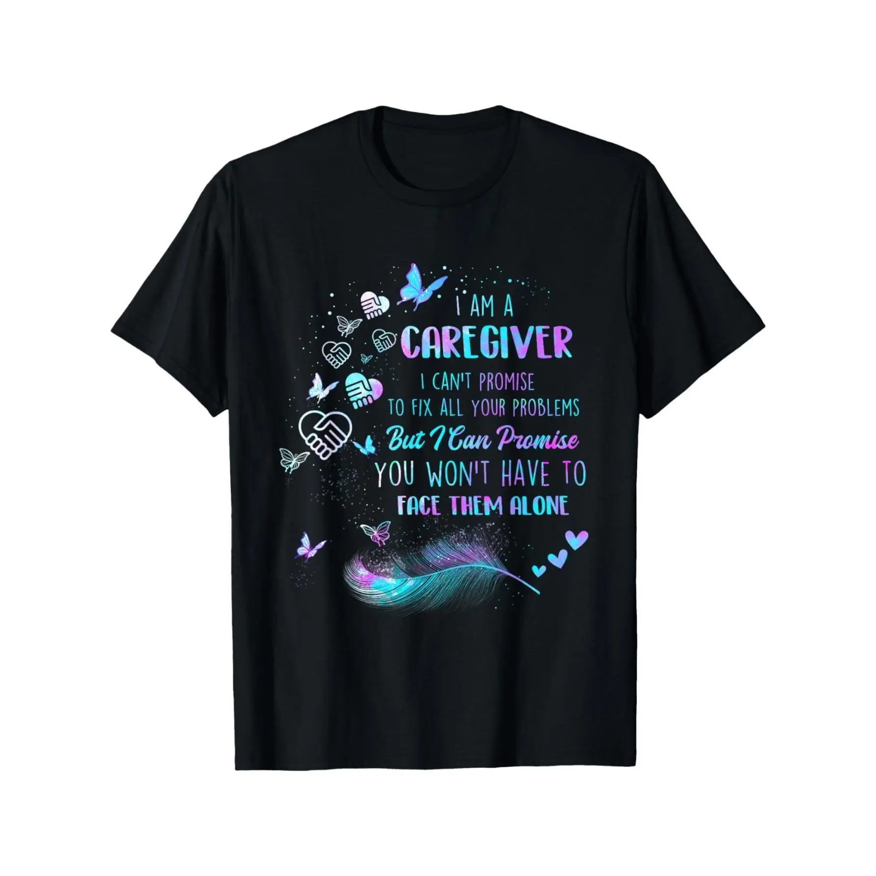 I Am A Caregiver I Can't Promise - Nurse Caregiving Carer T-Shirt Crew Neck, Ultra Soft, Breathable  Cotton Gift for Thanksgiving Christmas Men Women Dad Mom Friends