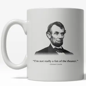 Not A Fan of The Theater Mug Funny Abe Lincoln Coffee Cup - 11oz Funny Coffee Mugs Ceramic Printed Drinkware Cup