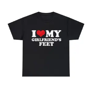 I Love My Girlfriend's Feet, I Love My Girlfriend Shirt graphic tees