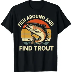 Fish Around and Find Trout T-Shirt