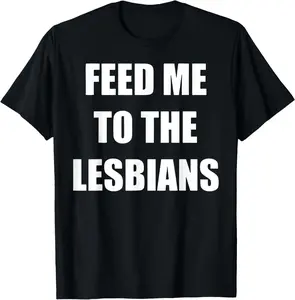 Feed Me To The Lesbians Funny Lesbians Gay Pride T-Shirt Pure Cotton Graphic Tees Menswear Top: Gifts for Men & Women