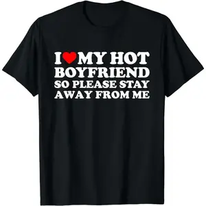 [100% Cotton] I Love My Boyfriend I Love My Hot Boyfriend So Stay Away T-Shirt