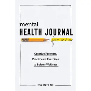 Mental Health Journal for Men: Creative Prompts, Practices, and Exercises to Bolster Wellness Paperback