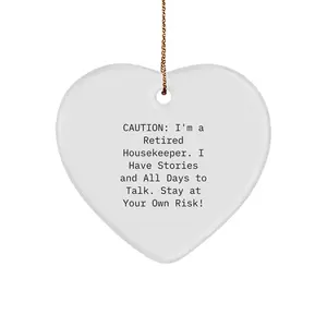 Funny Housekeeper Gifts, Heart Ornament, Caution: I'm A Retired Housekeeper. I Have Stories And All Days To Talk. Stay At Your Own Risk!, Gifts from Family for Housekeeper