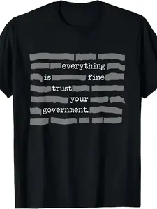 NEW LIMITED Everything Is Fine Trust Your Government Conspiracy Theory T-Shirt - Retro Unisex Tee with 220gsm Pure Cotton, Sarcastic Government Propaganda Design, Casual Round Neck Top for Men & Women
