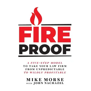 Fireproof: A Five-Step Model to Take Your Law Firm from Unpredictable to Wildly Profitable Hardcover – May 23, 2020