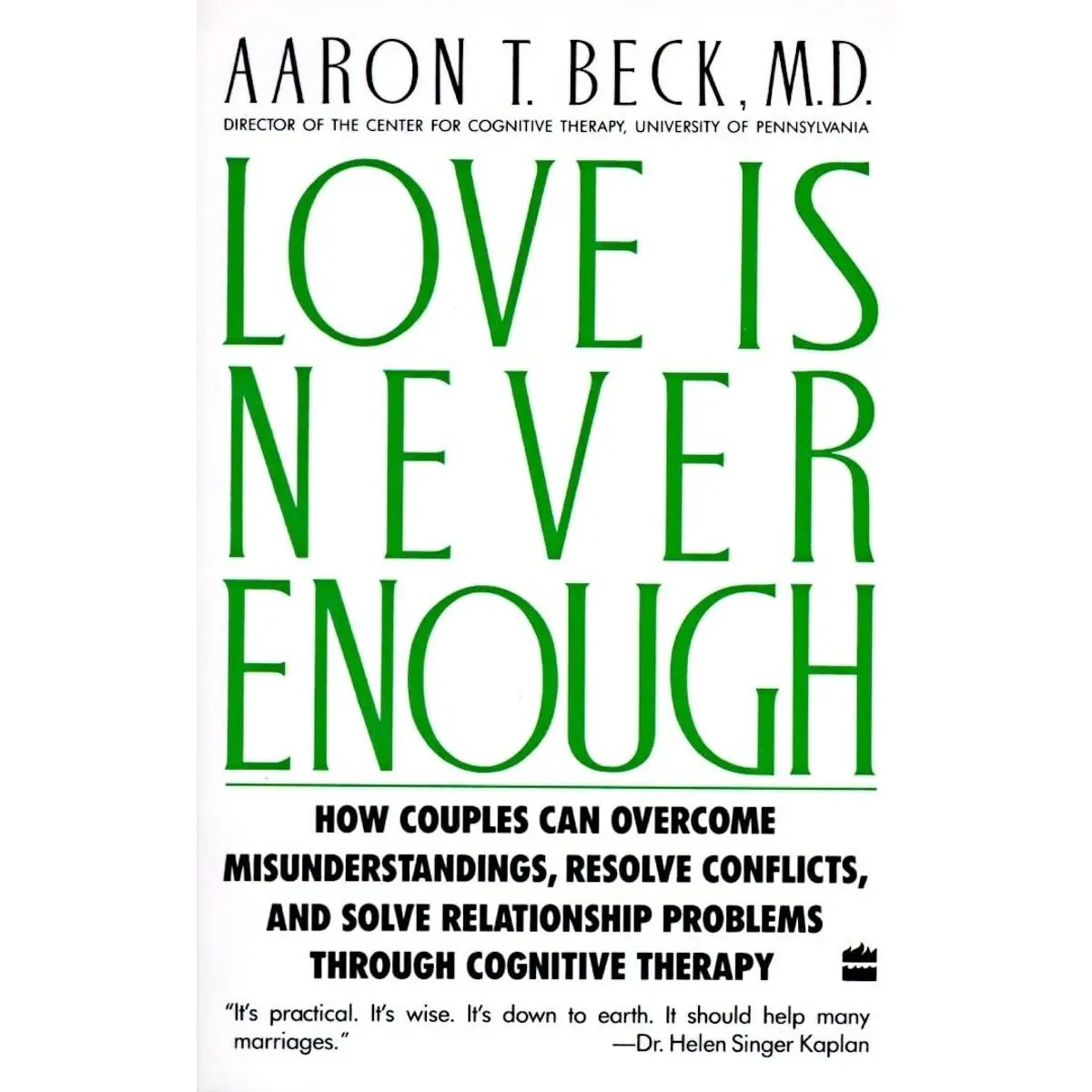 Love Is Never Enough: How Couples Can Overcome Misunderstandings, Resolve Conflicts, and Solve Relationship Problems Through Cognitive Therapy Paperback – October 18, 1989