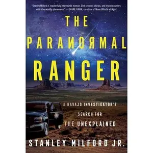 The Paranormal Ranger: A Navajo Investigator's Search for the Unexplained -- Stanley Milford Jr, Paperback