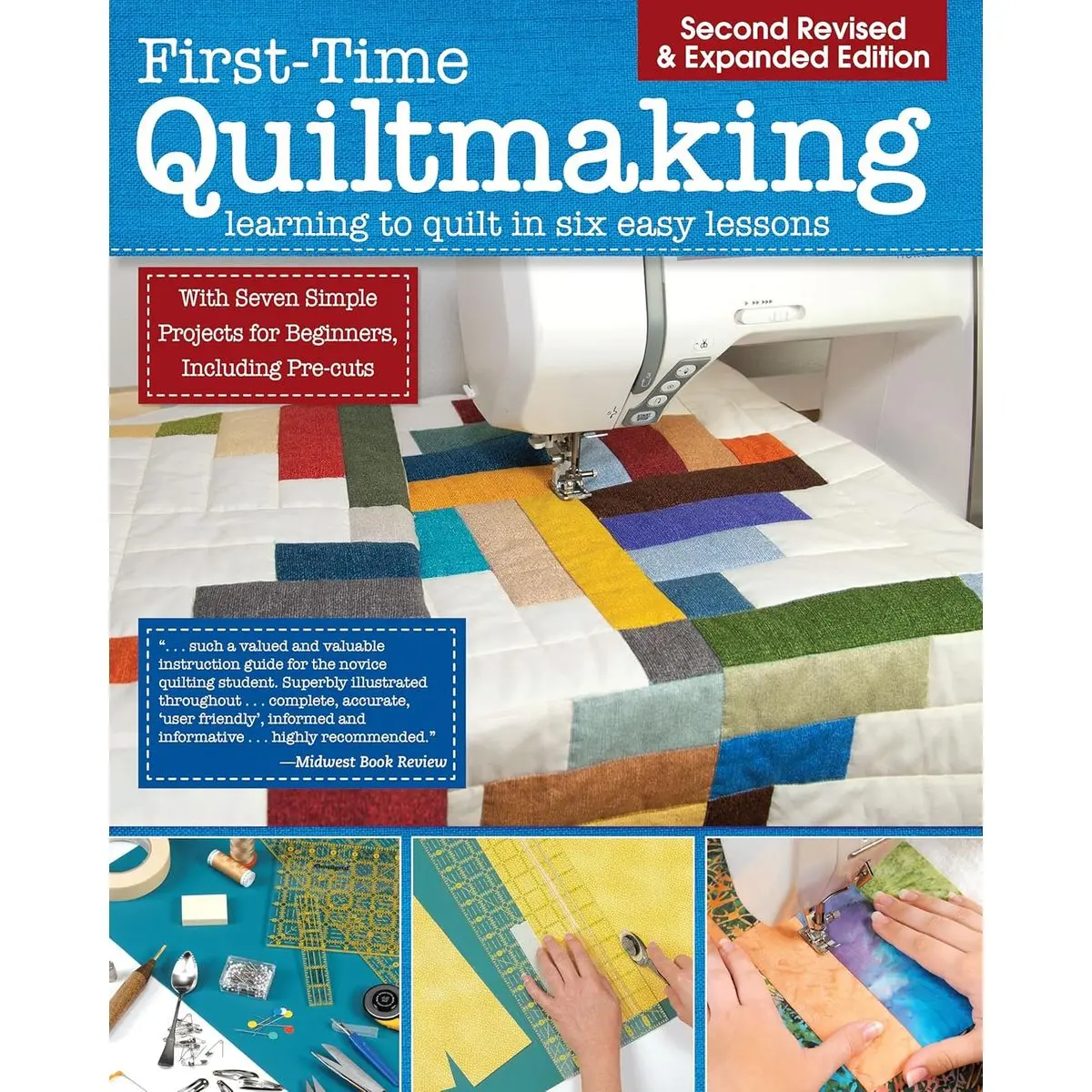 First-Time Quiltmaking, Second Edition, Revised & Expanded: Learning to Quilt in Six Easy Lessons (Landauer) 7 Simple Projects and Easy-to-Follow, Clearly Illustrated Instructions for Beginners Paperback – November 9, 2018