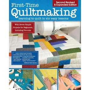 First-Time Quiltmaking, Second Edition, Revised & Expanded: Learning to Quilt in Six Easy Lessons (Landauer) 7 Simple Projects and Easy-to-Follow, Clearly Illustrated Instructions for Beginners Paperback – November 9, 2018