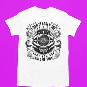 I can clearly see you are full of S*** funny graphic tshirt