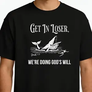 Get in Loser We're Doing God's Will Funny Christian T-Shirt- Jonah and the Whale Bible Verse Shirt