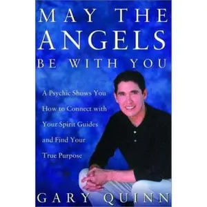 USED-May the Angels Be with You: A Psychic Helps You Find Your Spirit Guides and Your True Purpose by Gary Quinn (Hardcover)