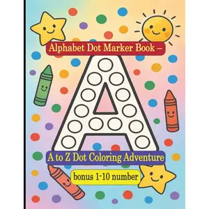 Alphabet Dot Marker Activity Book – Fun & Educational A-Z & 1–10 Learning for Toddlers and Preschoolers!: Big Dots, Bold Letters, and Numbers – Build ... Recognition & Counting Fun for Kids Ages 2–5 Paperback – May 28, 2025