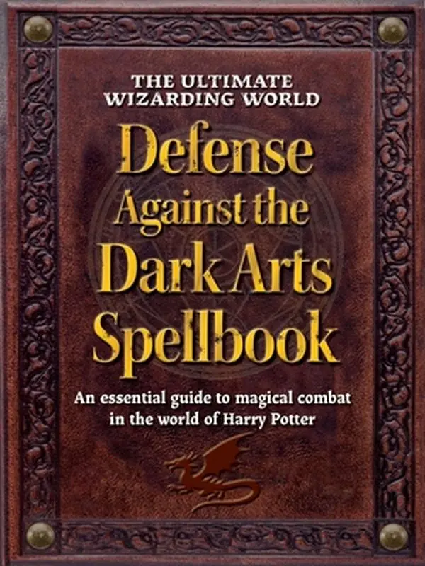 The Ultimate Wizarding World Defense Against the Dark Arts Spellbook: An Essential Guide to Magical Combat in the World of Harry Potter -- The Editors of Mugglenet, Hardcover