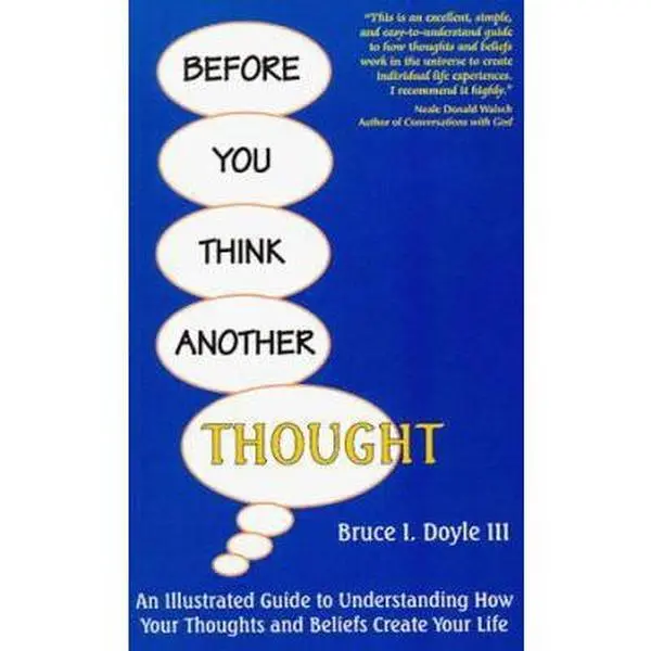 USED-Before You Think Another Thought: An Illustrated Guide to Understanding How Your Thoughts and Beliefs Create Your Life by Bruce I. Doyle (Paperback)