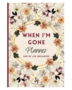 When I'm Gone Planner: My Final Wishes, End of Life Organizer, Important Information For my Family Paperback – September 14, 2023