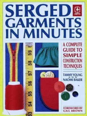 USED Book - Serged Garments in Minutes: A Complete Guide to Simple Construction Techniques (Creative Machine Arts Series) by Tammy Young (Paperback) - english