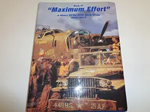 USED-Maximum Effort Book IV A History of the 449th Bomb Group 15th Air Force 47th Wing World War II by The Members of the 449th Bomb Group Asso (Hardcover)