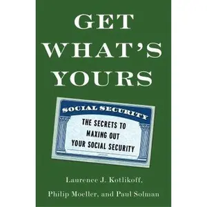 USED-Get What's Yours: The Secrets to Maxing Out Your Social Security by Laurence J. Kotlikoff (Hardcover)