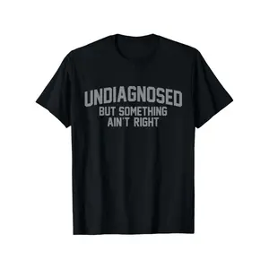 Men's Funny "Undiagnosed But Something Ain't Right" T-Shirt - 100% Cotton Oversized Casual Fit, Humorous Mental Health Tee for Daily Wear & Outdoor Activities, Sarcastic Gift for all-Season, PLUS SIZE Vintage